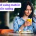 Harms of Using Mobile While Eating