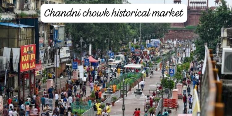 Chandni Chowk History and Heritage Market