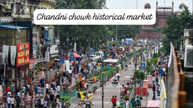 Chandni Chowk History and Heritage Market