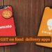 GST on Food Delivery:स्विग्गी जोमैटो से खाना मंगाना अब हुआ महंगा जीएसटी काउंसिल ने ग्राहकों पर फोड़ा बम