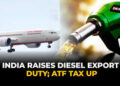 Diesel Export Duty: डीजल और ATF निर्यात पर सरकार सख्त, बढ़ाया एक्साइज शुल्क,जानिए क्या होगा असर