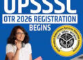 UPSSSC OTR Registration: यूपी में सरकारी नौकरी के लिए जरूरी है वन टाइम रजिस्ट्रेशन ? जानें कौन कर सकता है आवेदन