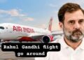 राहुल गांधी की फ्लाइट की लखनऊ में टली लैंडिंग, तेज हवाओं के कारण पायलट ने कराया गो-अराउंड